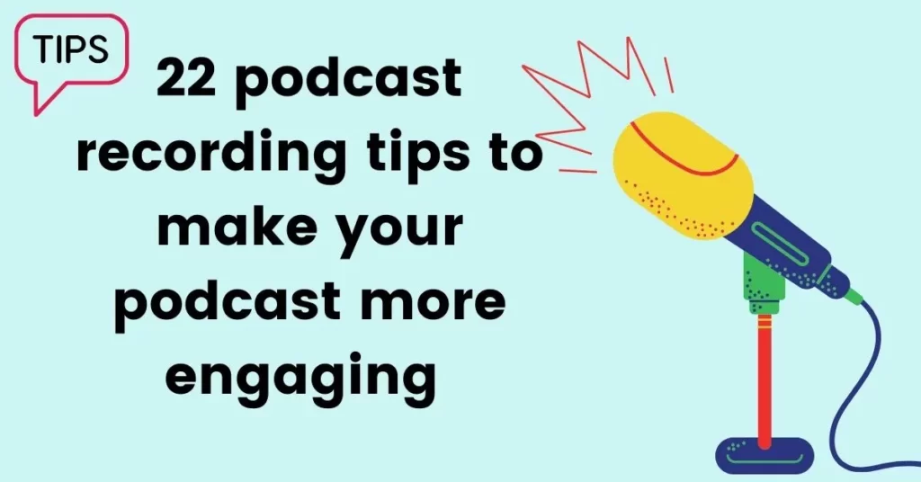 22 podcast recording tips to make your podcast more engaging