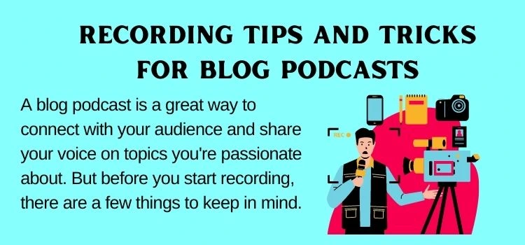 5. Recording tips and tricks for blog podcasts